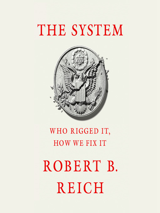 Title details for The System by Robert B. Reich - Wait list